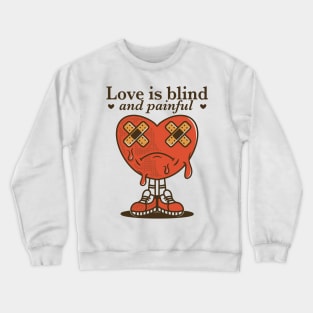 Love is blind and painful Crewneck Sweatshirt
